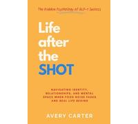 Life After The Shot: The Hidden Psychology of GLP-1 Success: Navigating Identity, Relationships, and Mental Space After GLP-1 Weight Loss - When Food Noise Fades and Real Life Begins