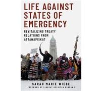 Life against States of Emergency by Sarah Marie Wiebe Sarah Marie Wiebe (Auteur)