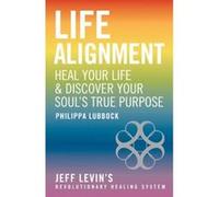 Life Alignment: Heal Your Life & Discover Your Soul's True Purpose Lubbock, Philippa (Auteur)