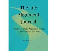 Life Alignment Journal: Map your goals. Align your money. Create the life you want.