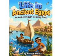 Life Along the Nile: An Ancient Egypt Coloring Book