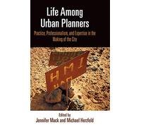 Life Among Urban Planners: Practice, Professionalism, and Expertise in the Making of the City