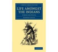 Life amongst the Indians - George Catlin - Cambridge University Press - Livre en Anglais - Paperback George CatlinGeorge Catlin (Auteur)
