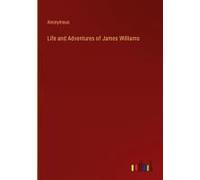 Life And Adventures Of James Williams
