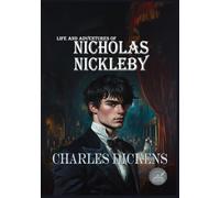Life and Adventures of NICHOLAS NICKLEBY: Rebirth Special Edition | Annotated