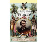 Life and African Exploration of David Livingstone