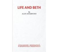 Life And Beth (Acting Edition S.) (Paperback) Alan Ayckbourn, (Auteur)