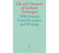 Life and Character of Gerhard Tersteegen: With Extracts From His Letters and Writings