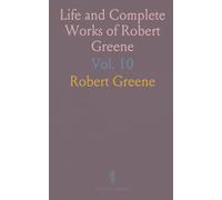 Life and Complete Works of Robert Greene: A Notable Discovery of Coosnage; Conny-Catching; Disputation, 1591-1592