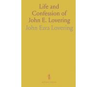 Life and Confession of John E. Lovering: Convicted April, 1861 for the Murder of Henry Auker; Executed on the 3d of January, 1862
