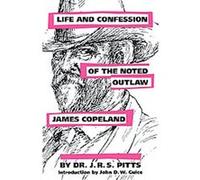 Life and Confession of the Noted Outlaw James Copeland J. R. S. Pitts, John D. W. Guice (Auteur)