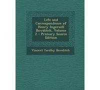 Life and Correspondence of Henry Ingersoll Bowditch, Volume 2 - Primary Source Edition