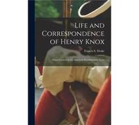 Life and Correspondence of Henry Knox Majorgeneral in the American Revolutionary Army - Creative Media Partners LLC - Creative Media Partners LLC - Livre Creative Media Partners LLCCreative Media Part