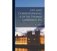 Life And Correspondence Of Sir Thomas Lawrence, Kt.
