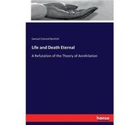 Life and Death EternalA Refutation of the Theory of Annihilation - Samuel Colcord Bartlett - BoD Third Party Titles - Livre en Anglais Samuel Colcord BartlettSamuel Colcord Bartlett (Auteur)