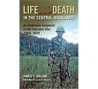 Life and Death in the Central Highlands: An American Sergeant in the Vietnam War, 1968-1970 Gillam, James T. (Auteur)