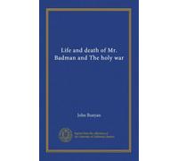 Life and death of Mr. Badman and The holy war