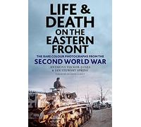 Life and Death on the Eastern Front: Rare Colour Photographs from the Second World War