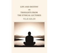Life and destiny or thoughts from the ethical lectures