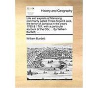 Life and Exploits of Mansong, Commonly Called Three-Finger'd Jack, the Terror of Jamaica in the Years 1780 & 1781: With a Particular Account of the Ob Burdett, William (Auteur)