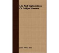 Life and Explorations of Fridtjof Nansen Bain, James Arthur (Auteur)