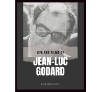 Life and Films of Jean-Luc Godard: The Master of French New Wave Cinema with Critical Review of His 38 Films
