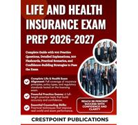 LIFE AND HEALTH INSURANCE EXAM PREP 2026-2027: Complete Guide with 900 Practice Questions, Detailed Explanations, 300 Flashcards, Practical Scenarios, ... Strategies to Pass the Exam