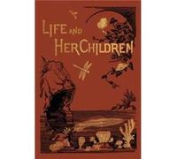 Life and Her Children by Arabella B Buckley Arabella B Buckley (Auteur)