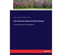 Life and Heroic Deeds of Admiral Dewey Including battles in the Philippines - Henry D. Northrop - BoD Third Party Titles - Livre en Anglais Henry D. NorthropHenry D. Northrop (Auteur)