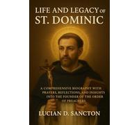 LIFE AND LEGACY OF ST. DOMINIC: A COMPREHENSIVE BIOGRAPHY WITH PRAYERS, REFLECTIONS, AND INSIGHTS INTO THE FOUNDER OF THE ORDER OF PREACHERS