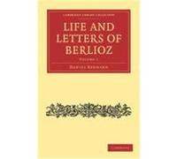 Life and Letters of Berlioz Berlioz, Hector, Bernard, Daniel (Auteur)