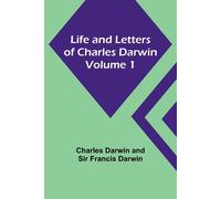 Life And Letters Of Charles Darwin - Volume 1