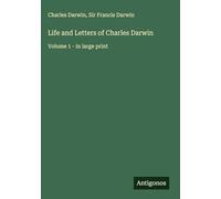 Life and Letters of Charles Darwin: Volume 1 - in large print