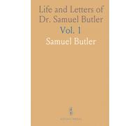 Life and Letters of Dr. Samuel Butler: Head-Master, Shrewsbury School 1798-1836; Bishop of Lichfield; England 1790-1840