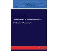 Life and Letters of John Arthur RoebuckWith Chapters of Autobiography - Robert Eadon Leader - BoD Third Party Titles - Livre en Anglais Robert Eadon LeaderRobert Eadon Leader (Auteur)
