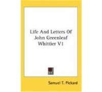 Life and Letters of John Greenleaf Whittier V1 Pickard, Samuel T. (Auteur)