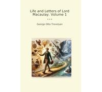 Life and Letters of Lord Macaulay. Volume 1