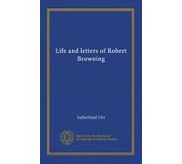 Life and letters of Robert Browning