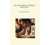 Life and Letters of Robert Browning