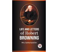 Life And Letters Of Robert Browning