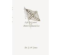 Life and Letters of Robert Edward Lee: Soldier and Man