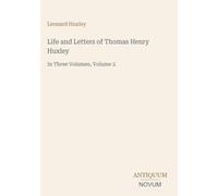 Life and Letters of Thomas Henry Huxley: In Three Volumes, Volume 2