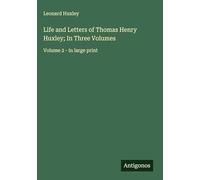 Life and Letters of Thomas Henry Huxley; In Three Volumes: Volume 2 - in large print