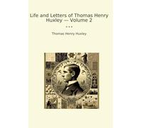 Life and Letters of Thomas Henry Huxley - Volume 2