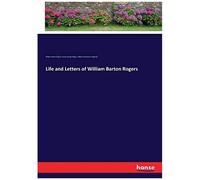 Life And Letters Of William Barton Rogers