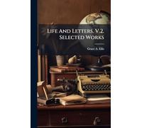 Life And Letters. V.2. Selected Works