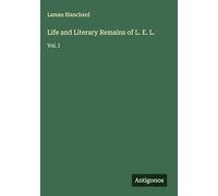 Life and Literary Remains of L. E. L.: Vol. I