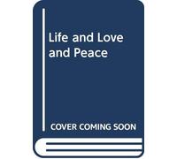 Life and Love and Peace