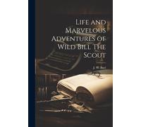 Life And Marvelous Adventures Of Wild Bill The Scout