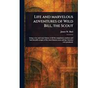 Life and Marvelous Adventures of Wild Bill, the Scout